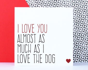 Funny dog card, Funny birthday anniversary card, Valentine's Day card, blank for any occasion, I love you almost as much as I love the dog