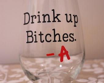 Pretty Little Liars Stemless Wine Glass- Drink Up Bitches-A PLL