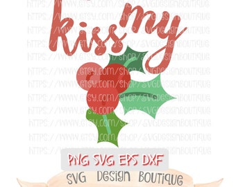 Kiss My Mistletoe Svg, Christmas Svg, Mistletoe SVG, Cute Svg, Christmas Svg File, Christmas Cutting File, Svg Design,DXF, Eps