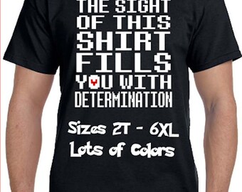 The SIGHT of this Shirt Fills You With DETERMINATION * Undertale Parody Shirt * Lots of colors* Sizes 2T - 6XL* Ladies Sizes * Chara * Sans