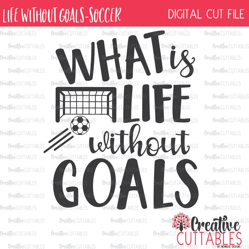 Life without Goals Soccer SVG Digital Cut File from CreativeCuttablesCo ...