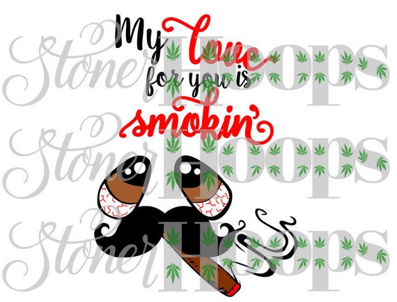 Download Weed SVG Stoner SVG My Love For You Is Smokin' SVG Stoner