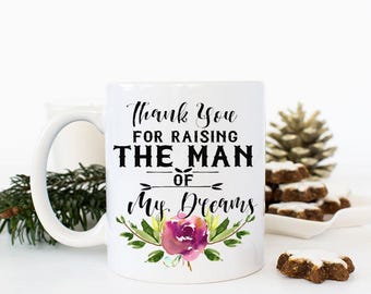 Thank you for Raising the man of my dreams Mug, Mother in law Mug, Mother in Law gift, Mother of groom gift Mother of groom mug Custom Mugs