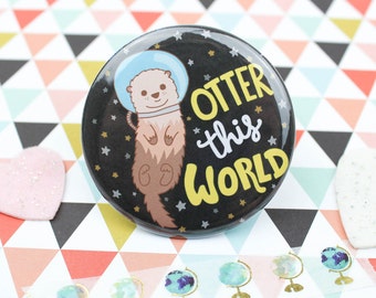 Otter This World, Funny Badge, Pinback Button, Fridge Magnets, Gift For Her, Valentines Day, Gag Gift, Sea Otter, Animal Puns, Funny Puns