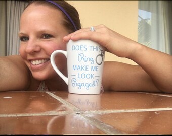 Does this ring make me look engaged? Mug // Engagement Mug // Engagement Announcement Mug Fiance, Gift for Her, Wedding Gift (Made to Order)