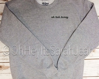 Uh Huh Honey Sweatshirt