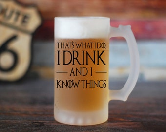 I Drink And I Know Things Beer Glass, GOT Inspired Beer Glass, Game of Thrones Beer Stein, Gift for Him, Tyrion Lannister Quotes, Custom Mug