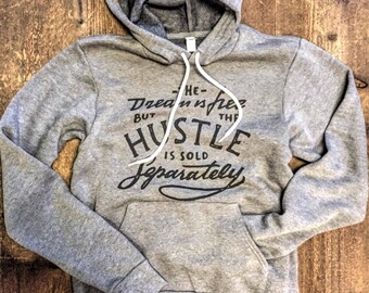The Dream is Free but THE HUSTLE is Sold Separately UNISEX Sweatshirt Hoodie Pullover , Cozy Sweatshirt