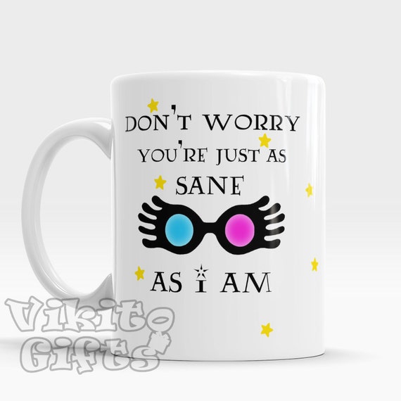 Luna Lovegood Inspired Mug Don U0026 39 T Worry You U0026 39 Re Just As