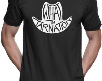 What In Tarnation Meme Funny Shirt Mens and Ladies Womens T-Shirt Unisex Adult Sizes