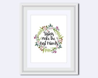 sister print - gift for Sister - sisters quote - sister poster - best friends - Sisters flower wreath - art download - Housewarming gift