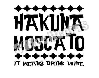Hakuna Moscato svg studio dxf pdf jpg, Hakuna Moscato It means drink wine