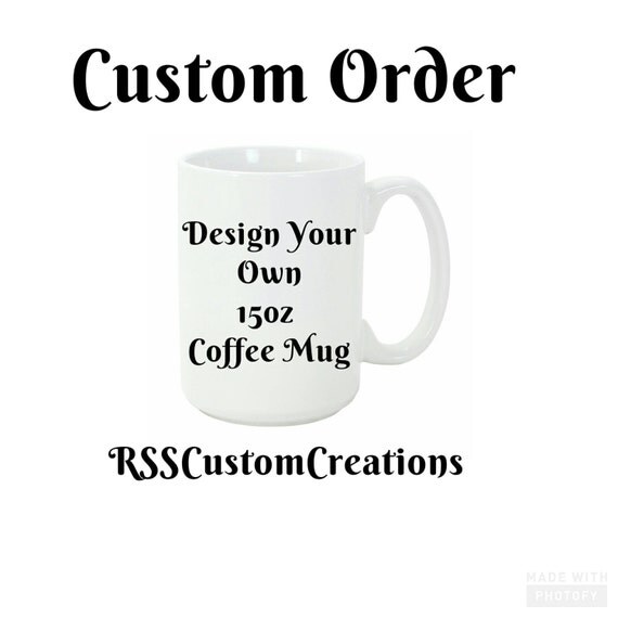 Custom Made Coffee Mugs Custom Coffee mug Personalized