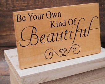 Be Your Own Kind Of Beautiful Wood Sign | Motivational Gift | Rustic Wall Decor | Bedroom Decor | Gift For Mother | Rustic Signage