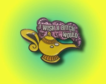 I Wish A Bitch Would genie lamp die struck soft enamel lapel pin with glitter