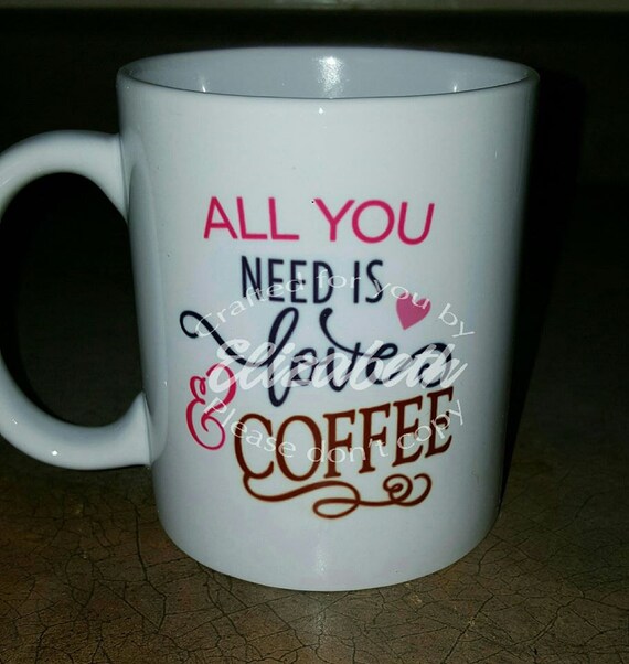 All you need is Love and Coffee Mug