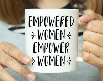 Empowered Women Empower Women - Feminist Mug, Feminist Quote Feminism Mug, Feminism Quote, Quote Mug, Gift For Her, Gift For Feminist