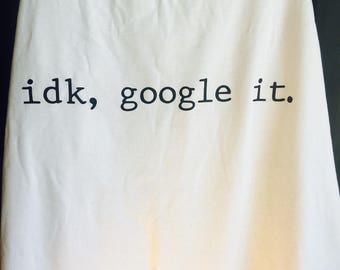 idk google it t shirt