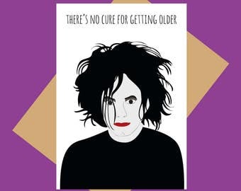 No cure for getting older - Robert Smith - The Cure greeting card - Funny greeting card