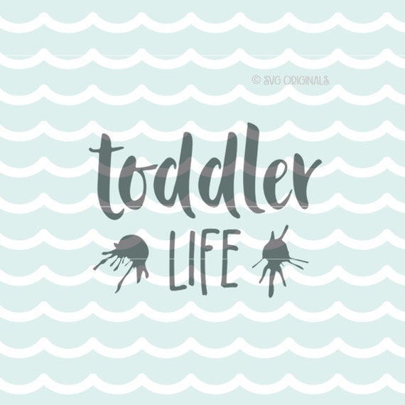 Toddler Life SVG File. Toddler SVG Cricut Explore. Cut or