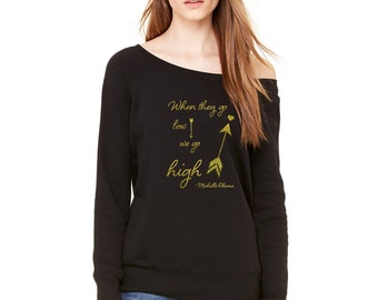 Michelle Obama Shirt / We go High Sweatshirt / Michelle Obama Quote / Womens Slouchy Sweatshirt / Oversized Sweatshirt / Feminist Sweatshirt