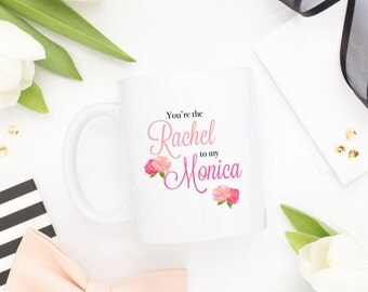 You're the Rachel to my Monica Friends Mug - You're the Monica to my Rachel Friends Mug - Friends TV Show Mug - Friends Mug - Mug for Friend