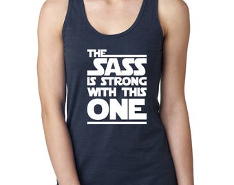The Sass is Strong Shirt, Star Wars Shirt womens shirt, Disney Run Tank, Custom Disney Shirt, Disney Racerback Tank