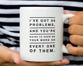 Math Teacher Mug, 99 Problems, Coffee Mug Gift for Math Teachers