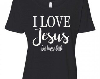 I Love Jesus But I Cuss A Little Flowy T Shirt