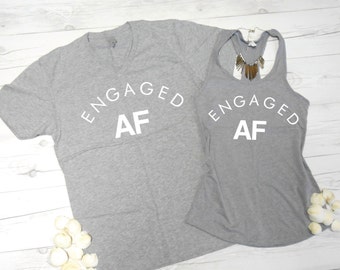 Engaged AF Shirts, Mens Engaged AF T-Shirt and Womens Engaged AF Tank, Set of two shirts, Couples package, his and hers engagement shirts