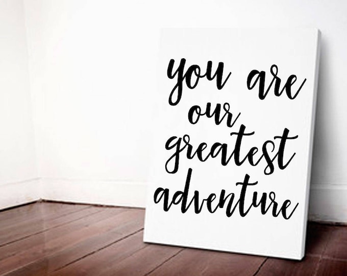 You are our Greatest Adventure Canvas Art, Wall Art, Nursery Decor, Kids Room Decor, Home Decor