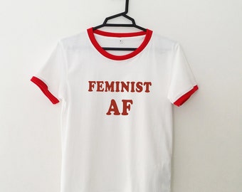 Feminist t-shirt feminism shirt feminist af shirt tshirts graphic tee women ringer tee best friend gift womens t-shirts