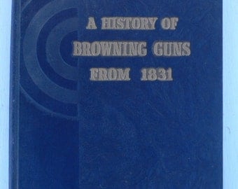 vintage book, A History of Browning Guns from 1831, 1942, illustrated, from Diz Has Neat Stuff