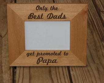 Laser Engraved Wood Picture Frame - Only the best dads get promoted to Papa - Engraved Photo Frame - Gift for Dad or Papa - Grandfather gift