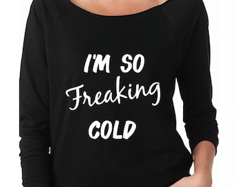 I'm so freaking Cold Woman's Sweatshirt // 3/4 sleeve Sweatshirt