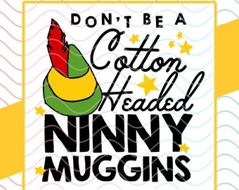 Don't Be A Cotton Headed Ninny Muggins - Elf Movie - SVG / Studio / PNG File for Cutting DIY Garment Decal