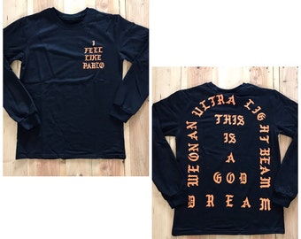 I Feel Like Pablo Long Sleeve Shirt Customizable size: Med and Large