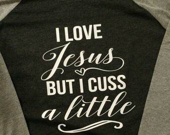 I Love Jesus But I Cuss A Little raglan