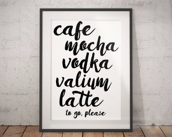 Coffee Sign - Cafe Mocha Vodka Valium Latte - coffee addict - coffee bar sign - funny coffee sign - coffee print - coffee lovers gift