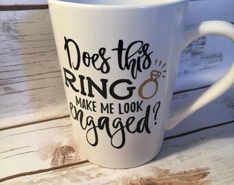 Does This Ring Make Me Look Engaged Coffee Mug, Engagement Gift, Engagement Present, Engagement Prop, Future Mrs, Bride To Be