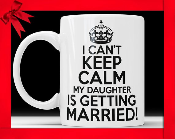 I Can't Keep Calm My Daughter is Getting Married Mug