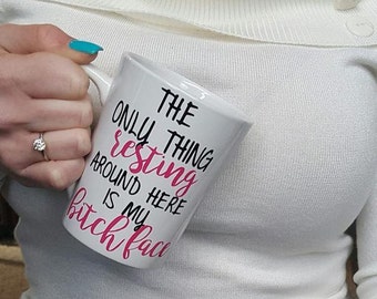 The Only Thing Resting Around Here Is My Bitch Face Mug, Bitch Coffee Mug, Funny Mug