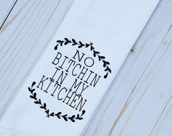 Funny Kitchen Towel, Funny Tea Towel, Funny Dish Cloth, Funny Hand Towel, No Bitchin In My Kitchen, Funny Kitchen Decor, Funny Mom gift