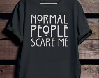 NEW Normal People Scare Me Casual Style modern Wear Design Funny Top Custom Made T-Shirt Perfect Gift. Pm Us if you want a bundle deal !