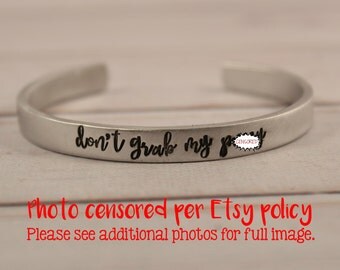 Don't grab my p*ssy - Feminist / Anti-Rape Cuff Bracelet -aluminum, copper, brass or sterling silver-mature-handstamped