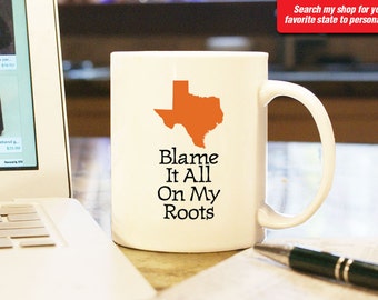 Texas TX Coffee Mug Cup Blame It All On My Roots Humorous Gift Present Wedding Anniversary Custom Color Houston, Dallas, San Antonio Austin