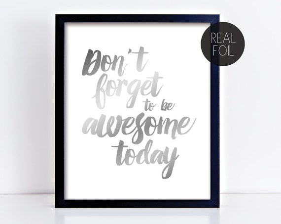 Don't Forget To Be Awesome Today Genuine Foil Poster Print