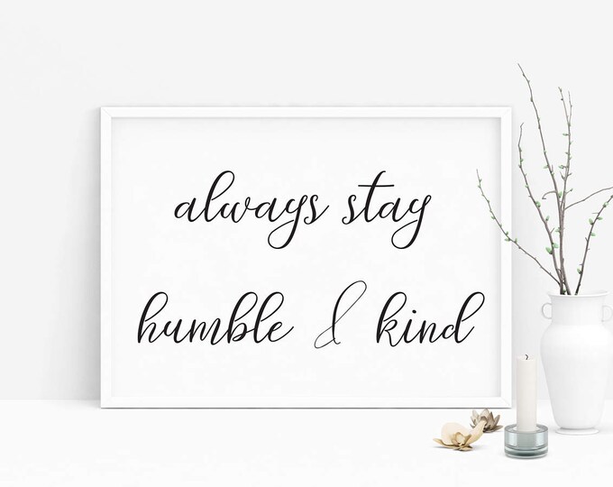 Printable Quotes, Wall Art Print, Printable Art, Home Decor, Motivational, Printable Wall Art Always Stay Humble & Kind Instant Download
