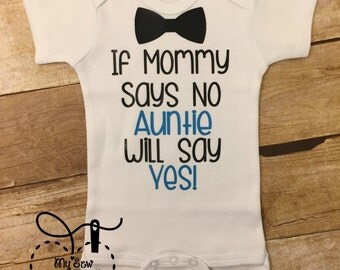 Baby Boy, Mommy says no Auntie will say yes, Auntie Nephew Bodysuit, Newborn Outfit, Baby Shower Gift, Love Auntie
