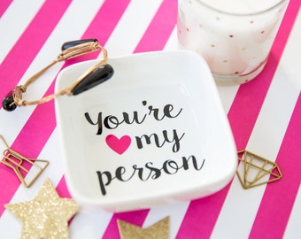 Youre My Person - Best Friend Gift - Bestie Gift - Ring Dish - Jewelry Dish - Jewelry Holder - My Person Gift - Jewelry Tray - Gift Under 15